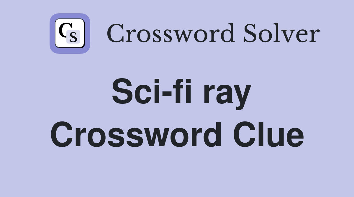 Sci-fi ray Crossword Clue