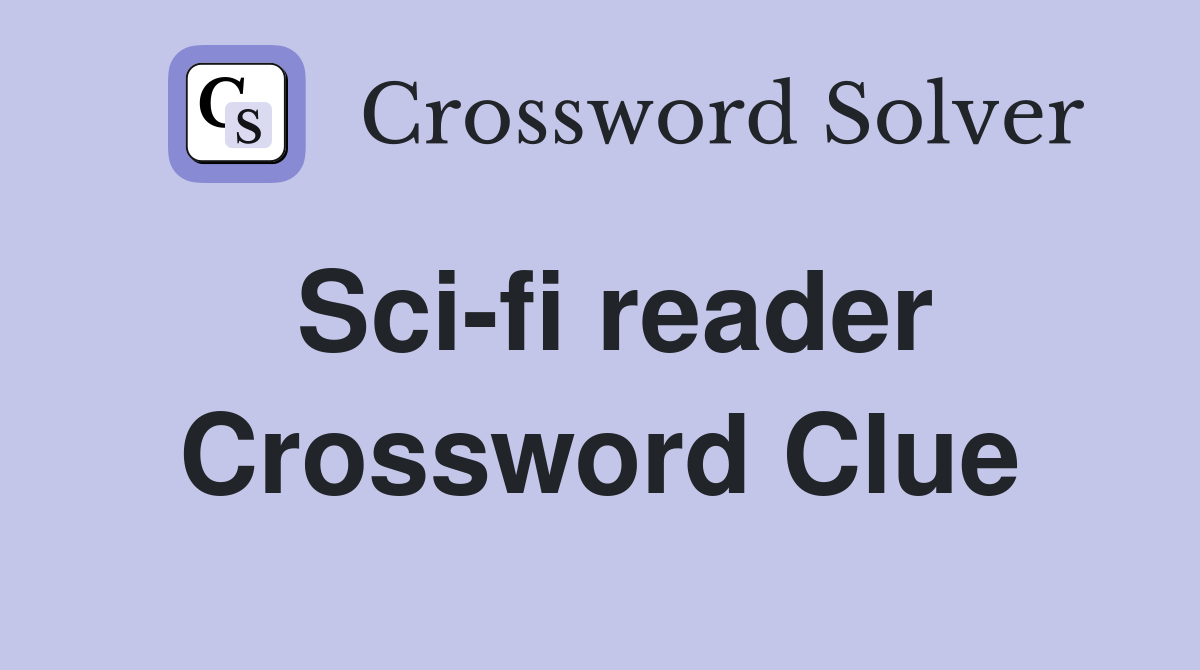 Sci-fi reader Crossword Clue