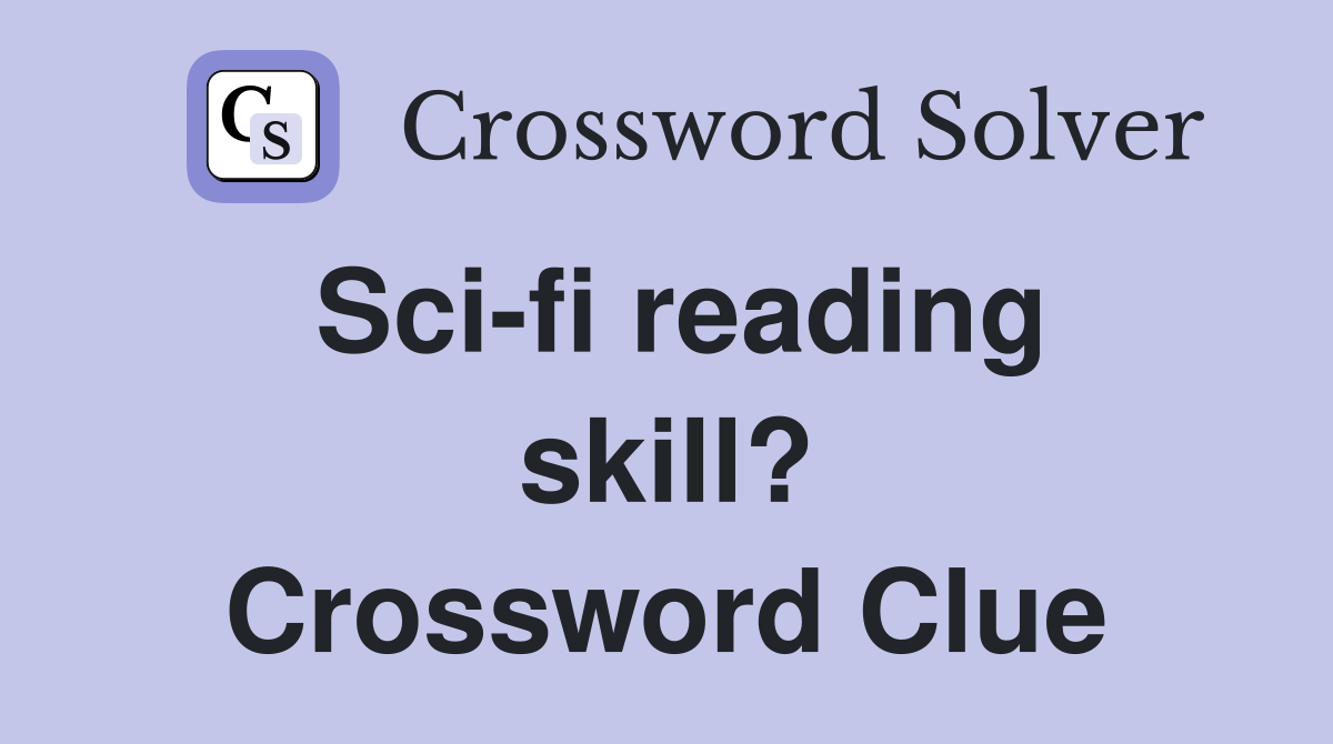 Sci-fi reading skill? Crossword Clue