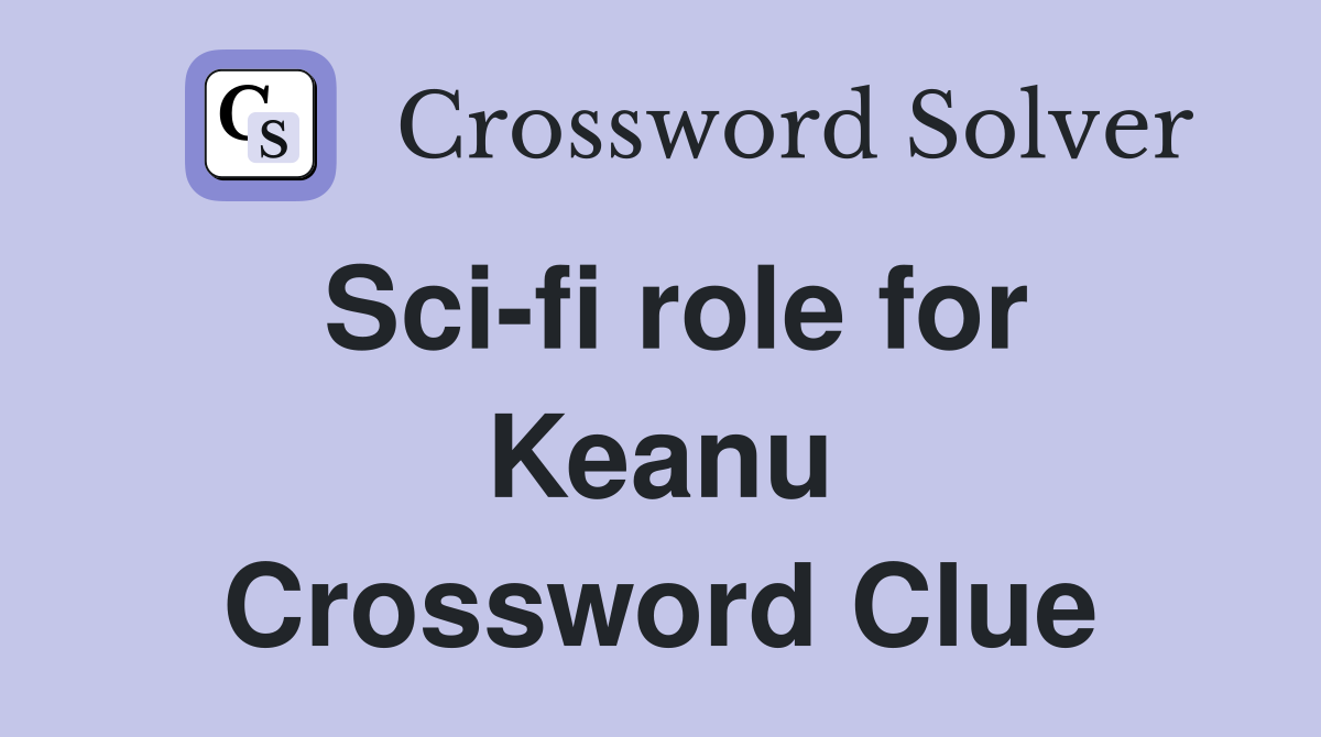 Sci-fi role for Keanu Crossword Clue