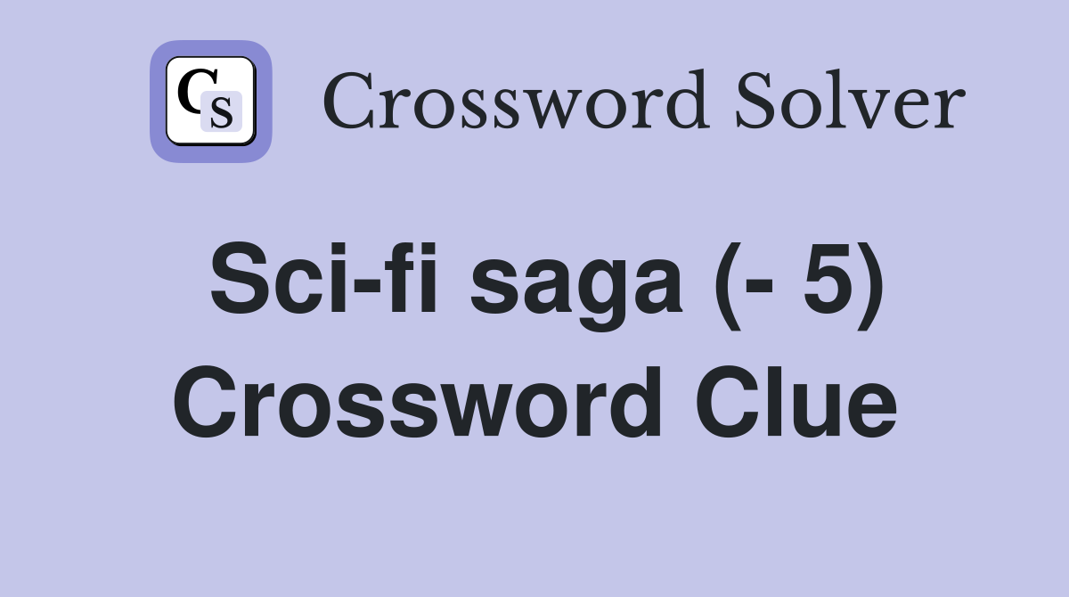 Sci-fi saga (- 5) Crossword Clue