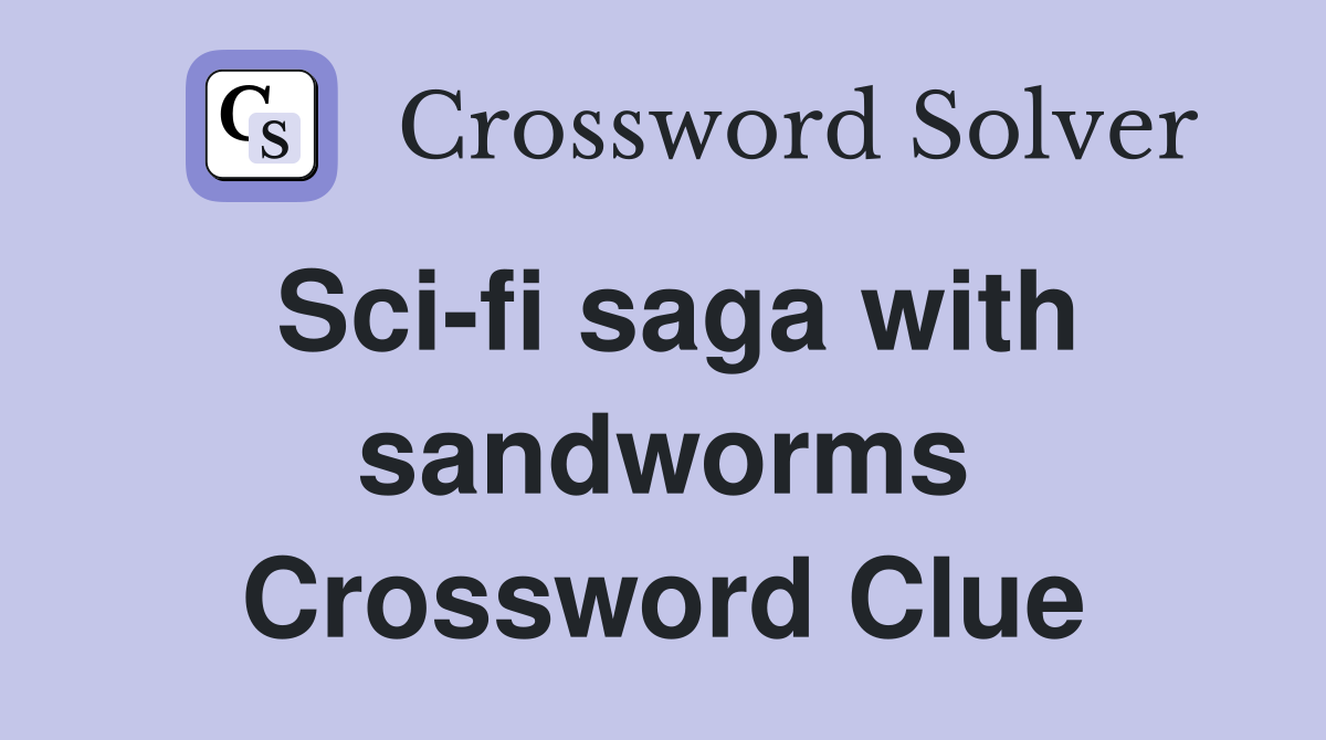 Sci-fi saga with sandworms Crossword Clue