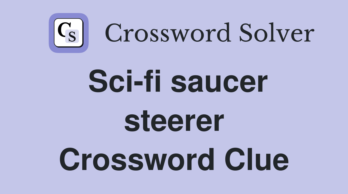 Sci-fi saucer steerer Crossword Clue