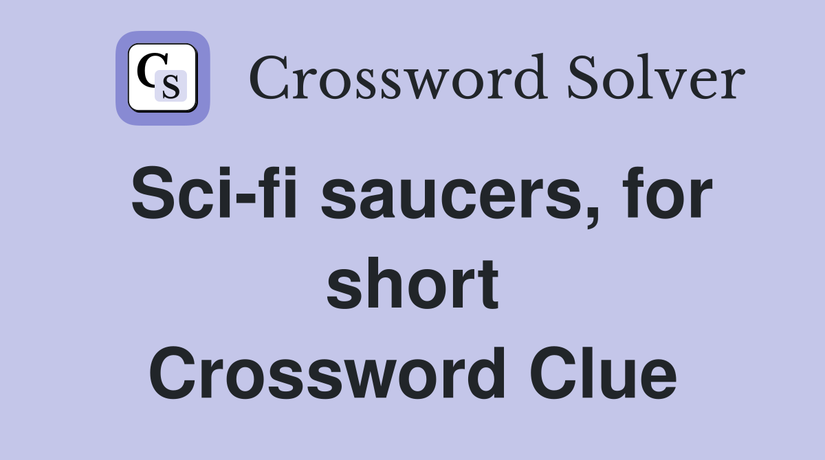 Sci-fi saucers, for short Crossword Clue