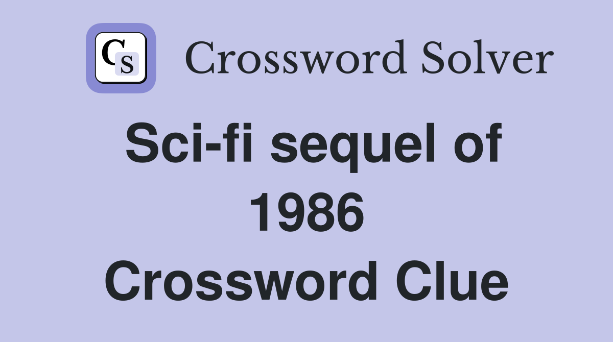 Sci-fi sequel of 1986 Crossword Clue