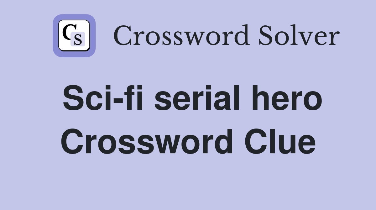 Sci-fi serial hero Crossword Clue