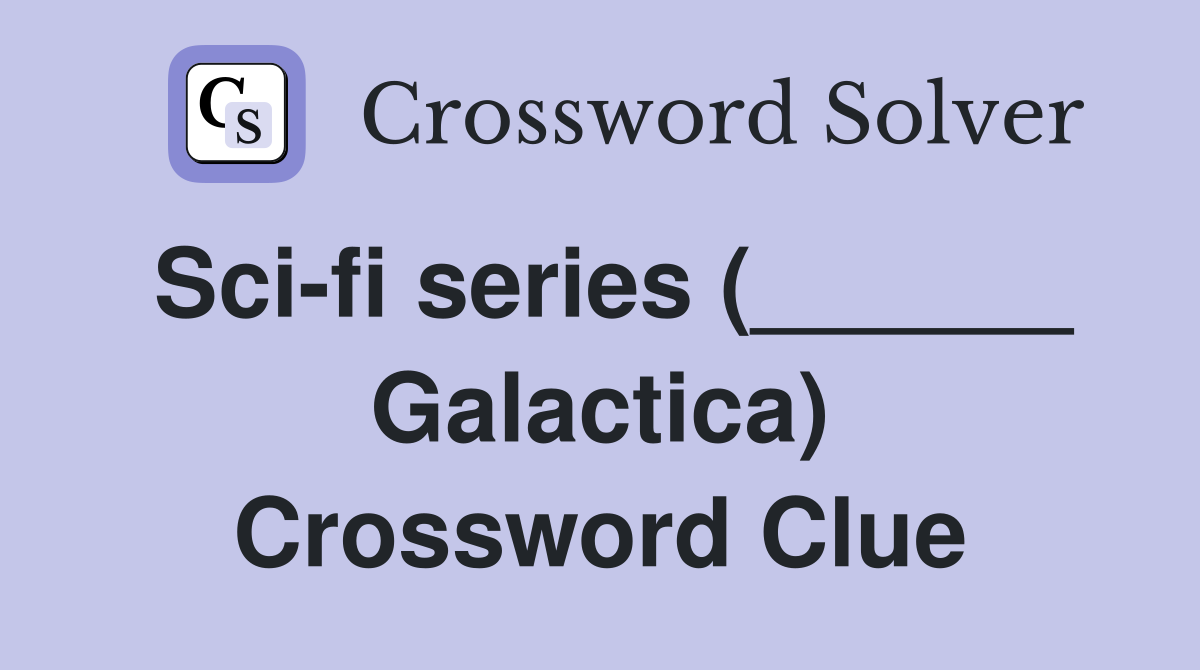 Sci-fi series (______ Galactica) Crossword Clue