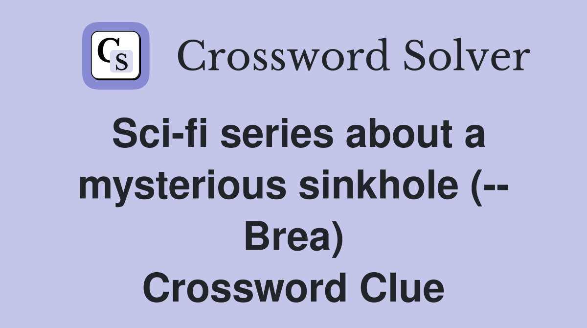 Sci-fi series about a mysterious sinkhole (-- Brea) Crossword Clue