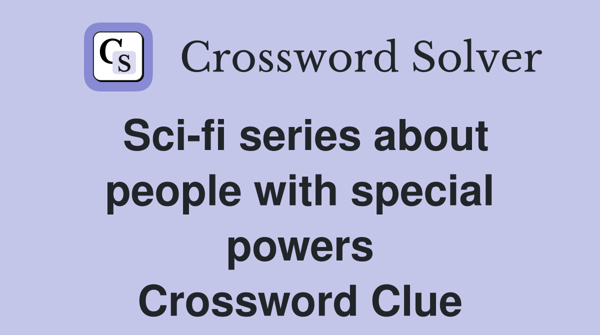 Sci-fi series about people with special powers Crossword Clue