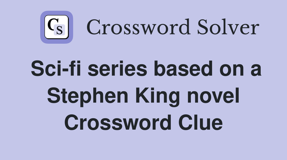 Sci-fi series based on a Stephen King novel Crossword Clue