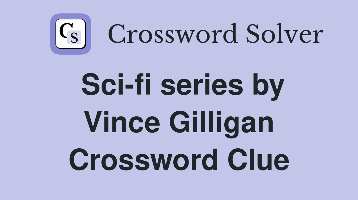 Sci-fi series by Vince Gilligan Crossword Clue