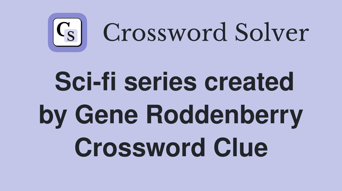 Sci-fi series created by Gene Roddenberry Crossword Clue