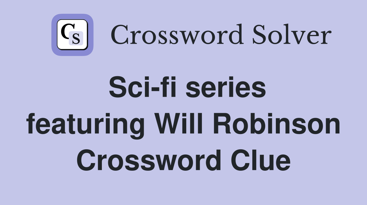 Sci-fi series featuring Will Robinson Crossword Clue
