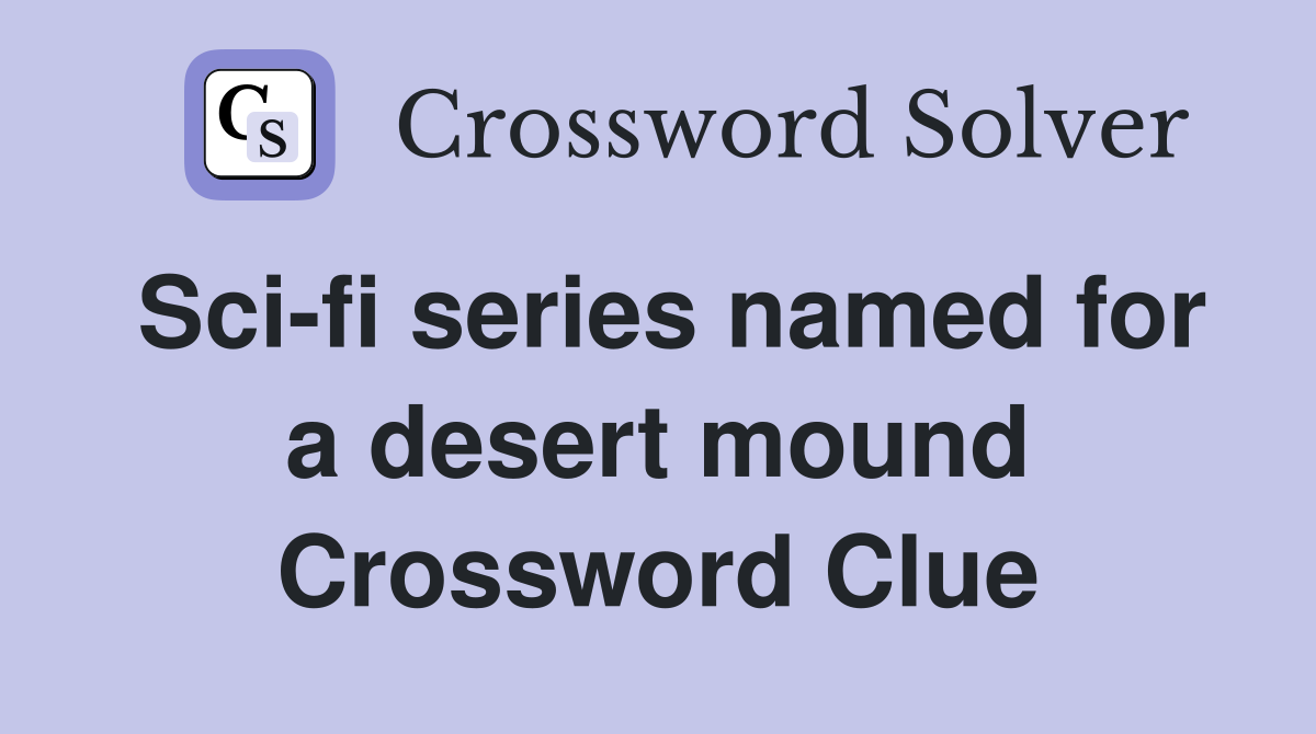 Sci-fi series named for a desert mound Crossword Clue