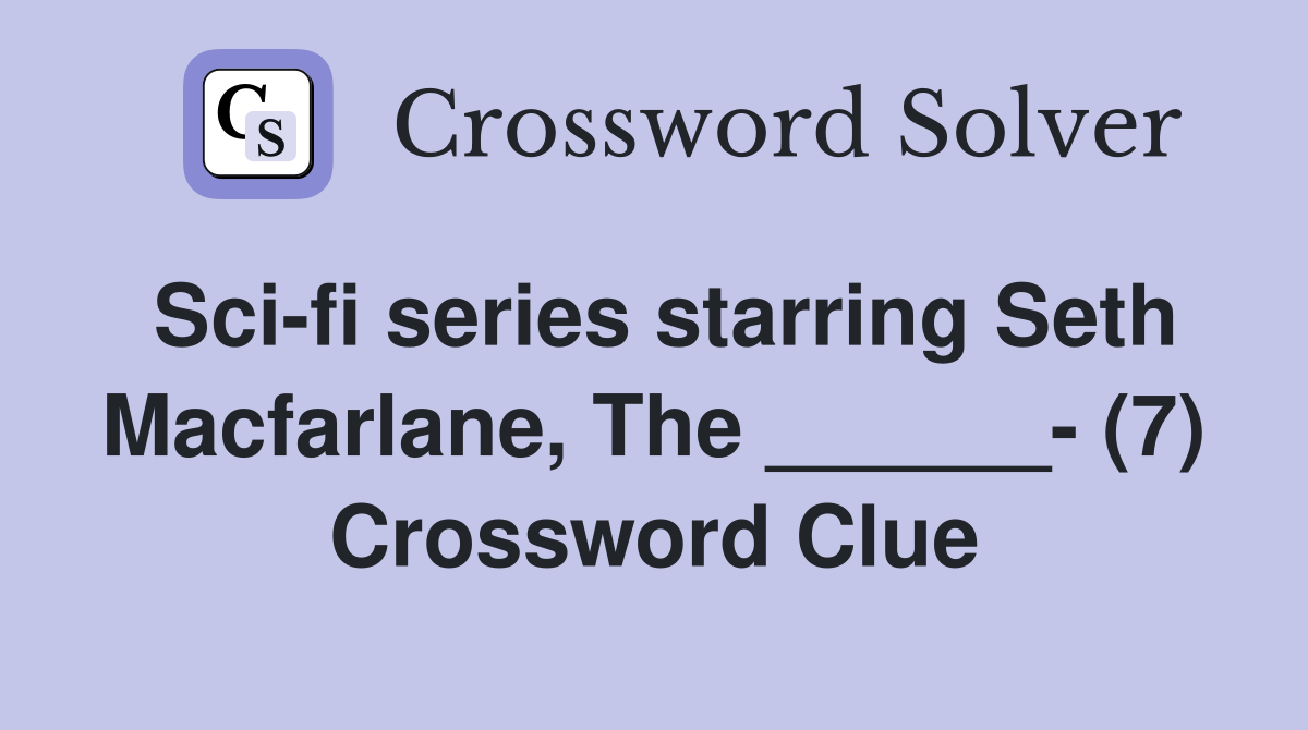 Sci-fi series starring Seth Macfarlane, The ______- (7) Crossword Clue