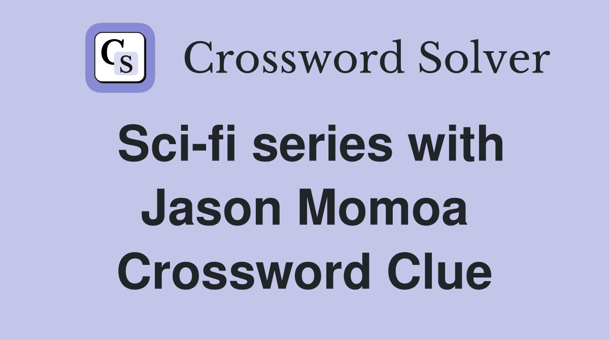 Sci-fi series with Jason Momoa Crossword Clue