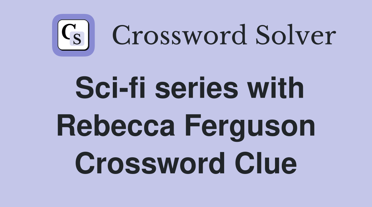 Sci-fi series with Rebecca Ferguson Crossword Clue