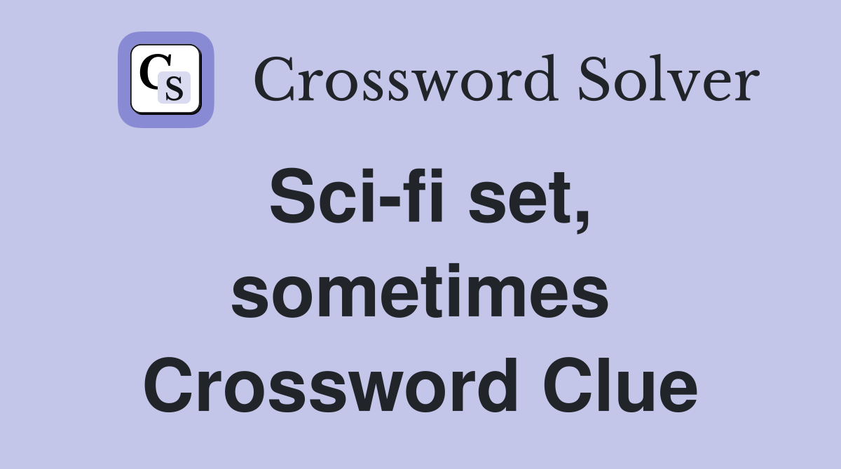 Sci-fi set, sometimes Crossword Clue