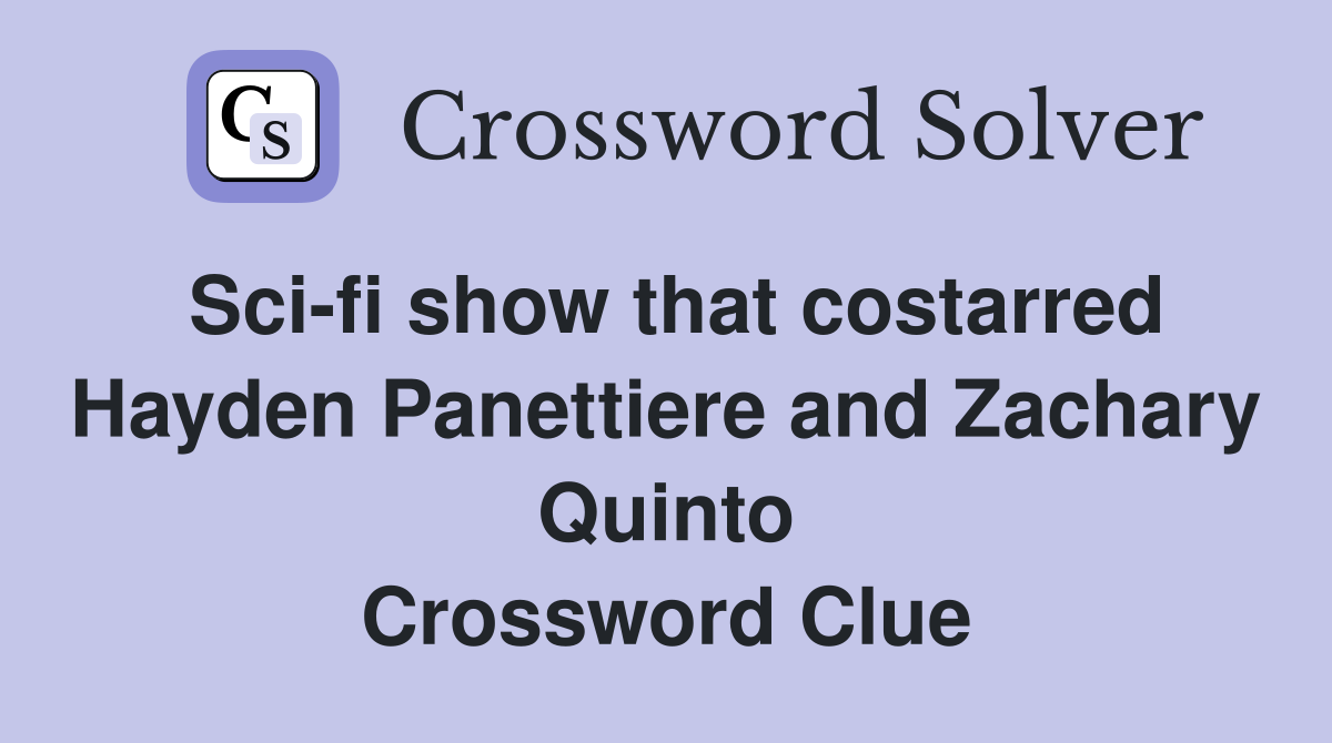 Sci-fi show that costarred Hayden Panettiere and Zachary Quinto Crossword Clue