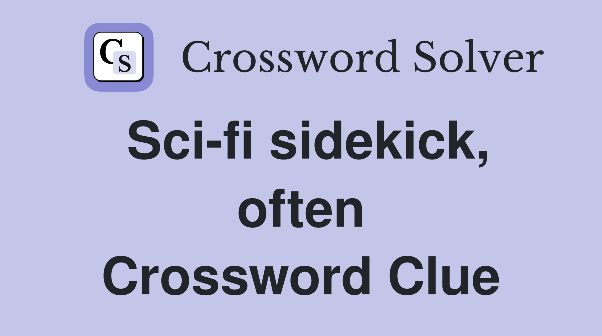Sci-fi sidekick, often Crossword Clue
