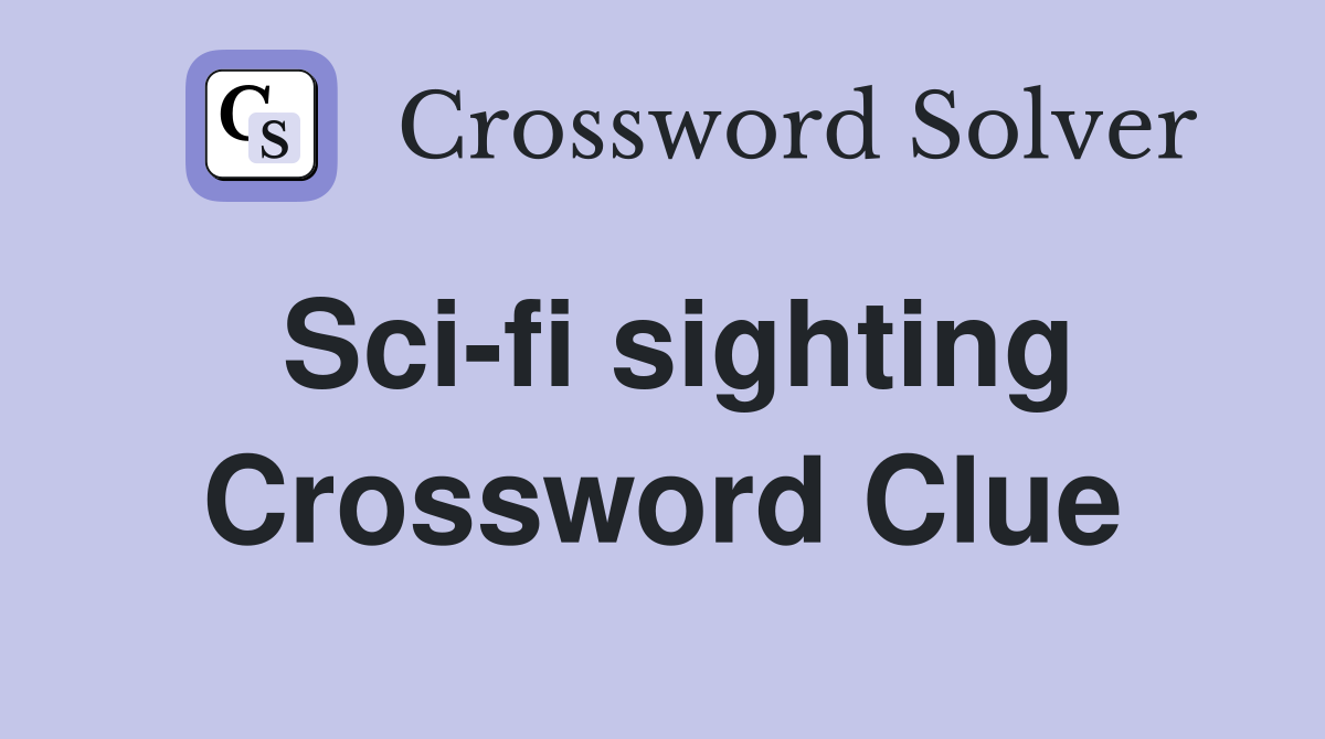 Sci-fi sighting Crossword Clue