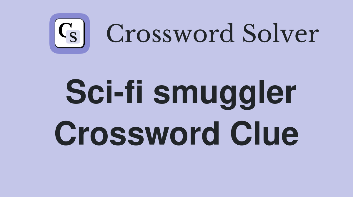 Sci-fi smuggler Crossword Clue