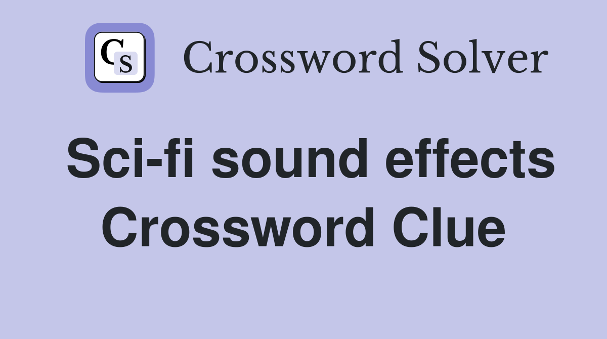 Sci-fi sound effects Crossword Clue