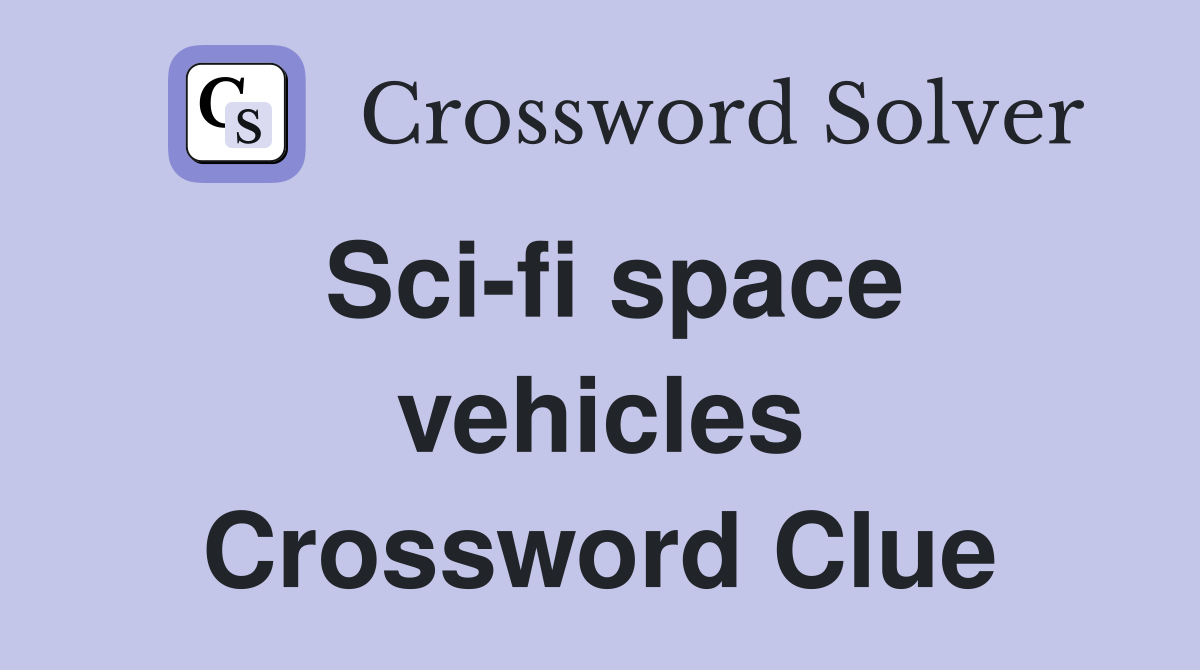 Sci-fi space vehicles Crossword Clue