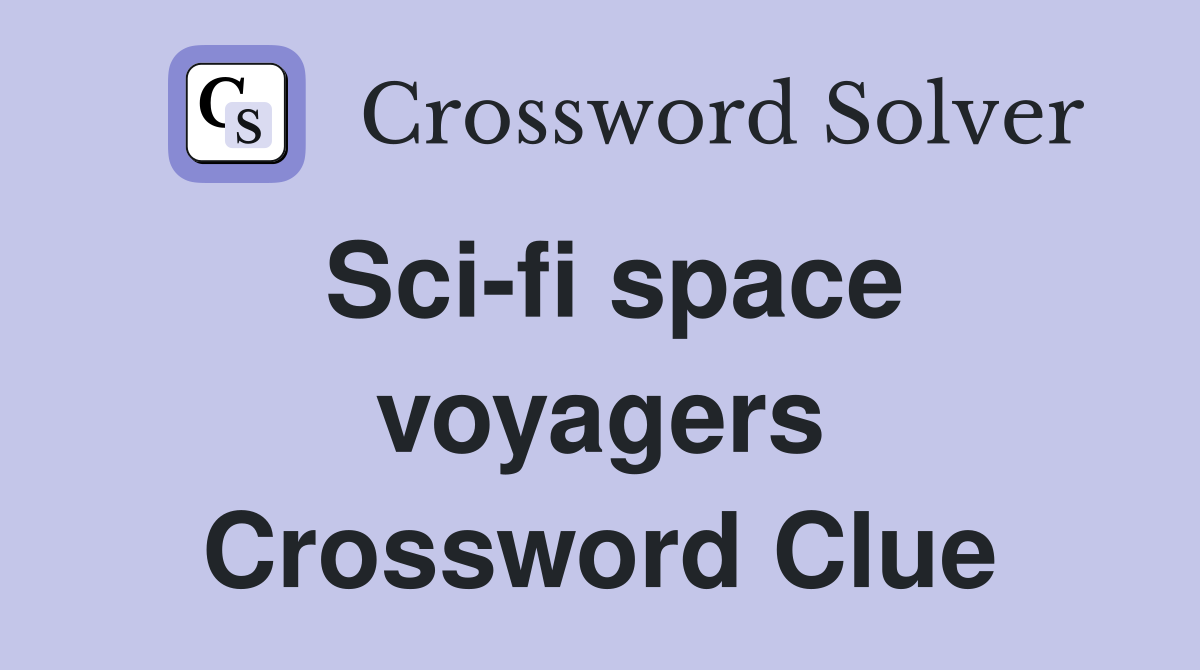 Sci-fi space voyagers Crossword Clue