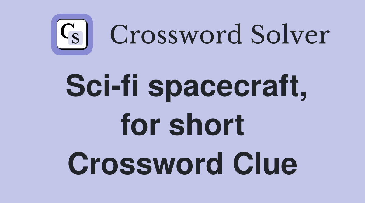 Sci-fi spacecraft, for short Crossword Clue