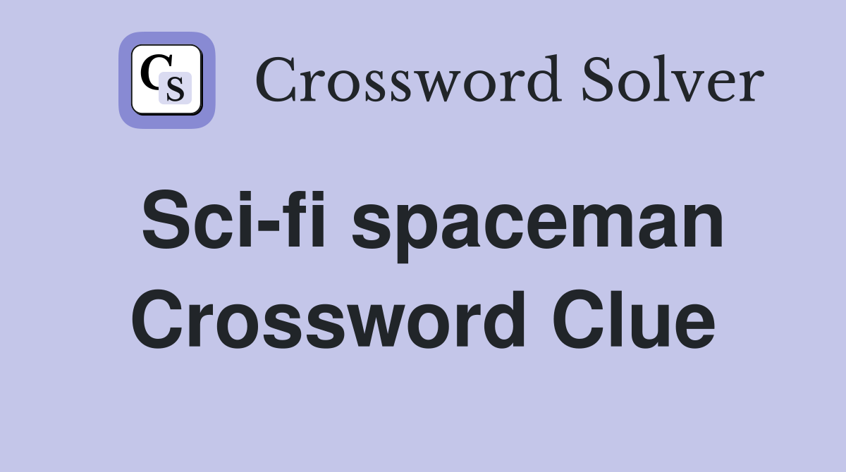 Sci-fi spaceman Crossword Clue