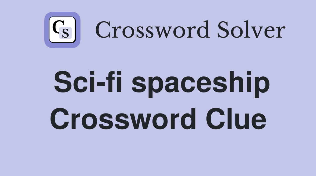 Sci-fi spaceship Crossword Clue