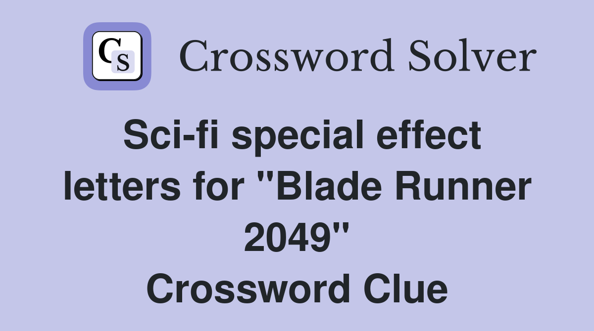 Sci-fi special effect letters for "Blade Runner 2049" Crossword Clue