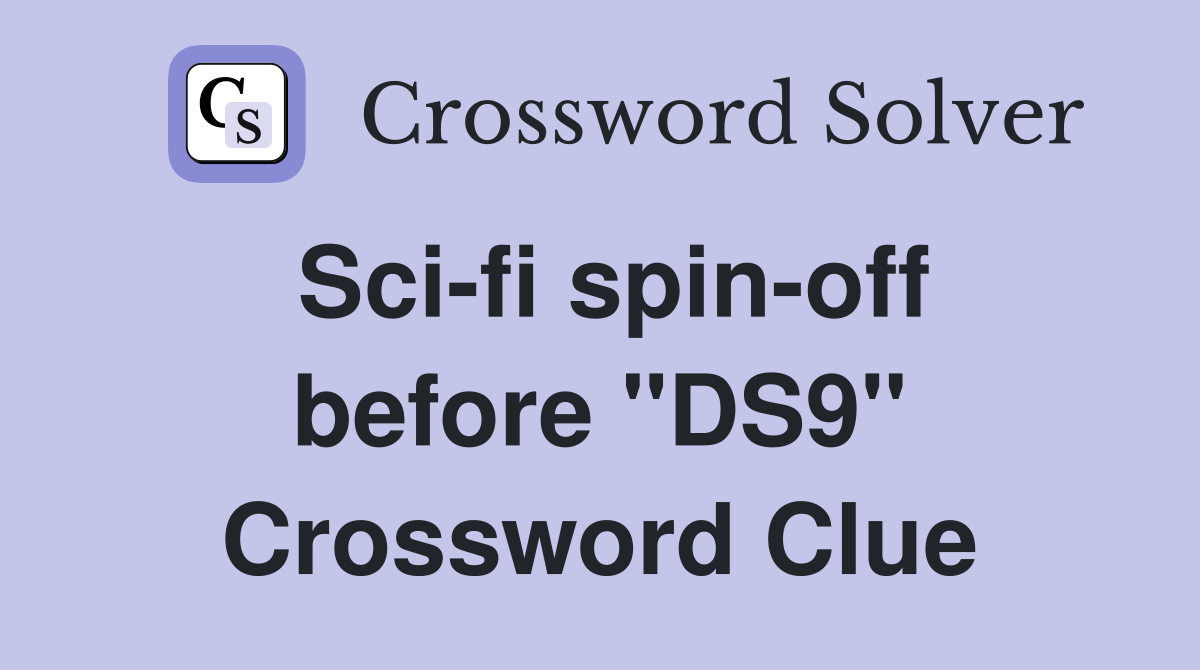Sci-fi spin-off before "DS9" Crossword Clue