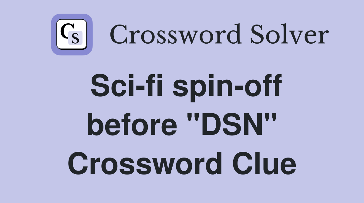 Sci-fi spin-off before "DSN" Crossword Clue