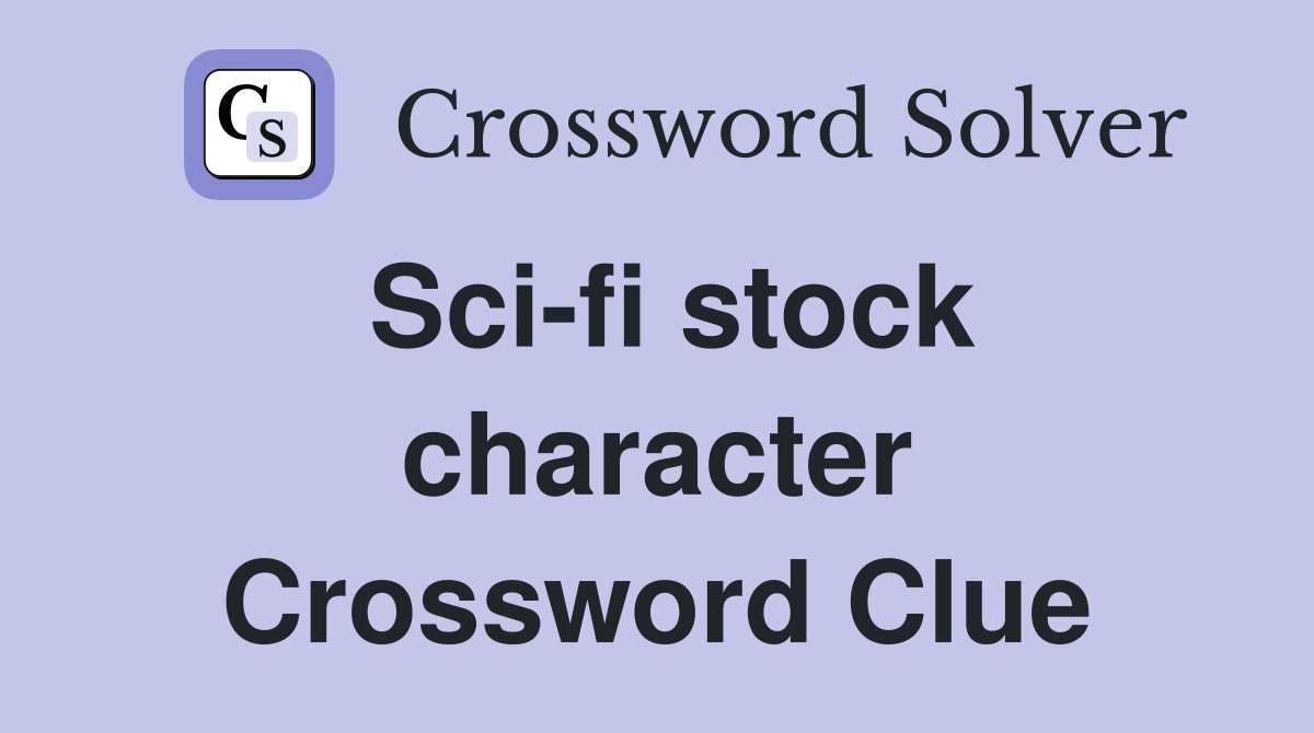 Sci-fi stock character Crossword Clue