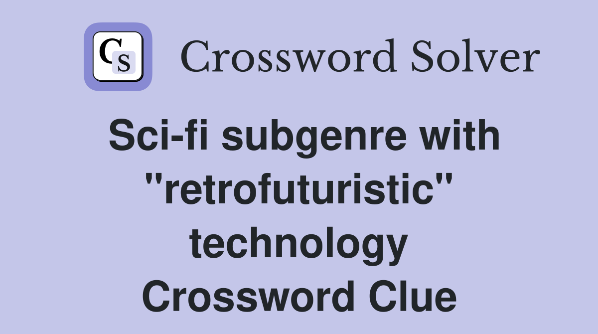 Sci-fi subgenre with "retrofuturistic" technology Crossword Clue