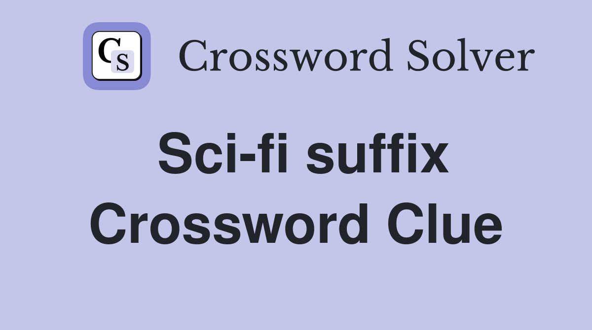 Sci-fi suffix Crossword Clue