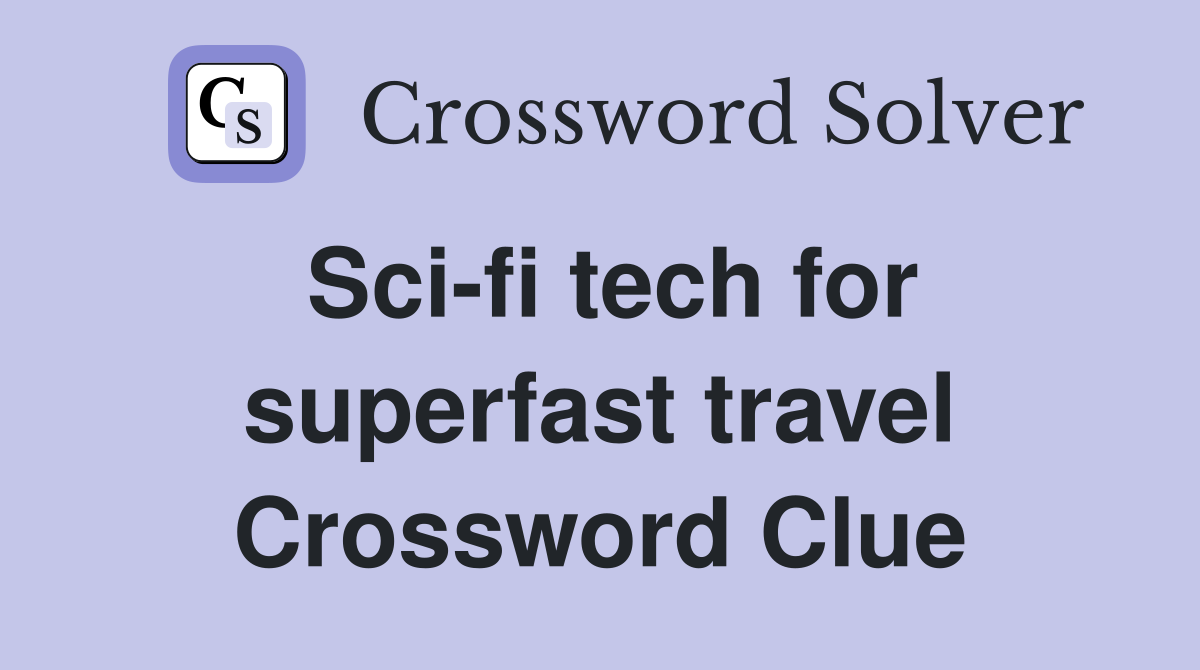 Sci-fi tech for superfast travel Crossword Clue