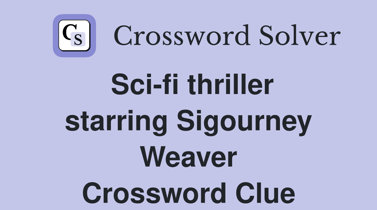 Sci-fi thriller starring Sigourney Weaver Crossword Clue