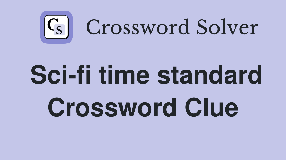 Sci-fi time standard Crossword Clue
