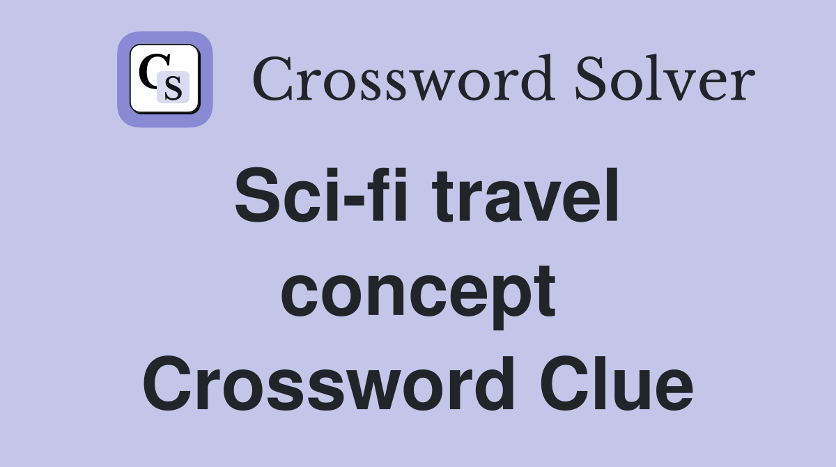 Sci-fi travel concept Crossword Clue