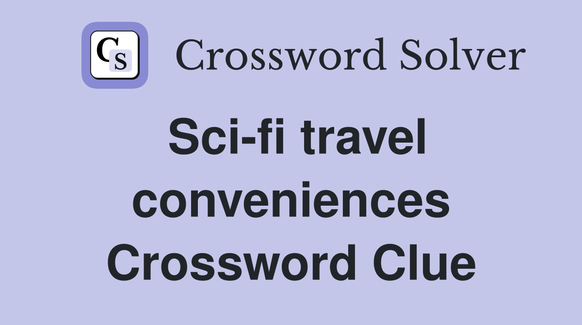Sci-fi travel conveniences Crossword Clue