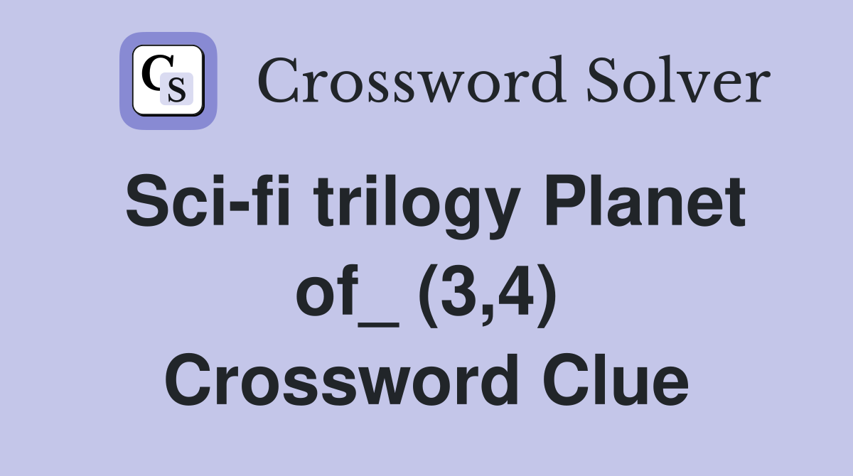 Sci-fi trilogy Planet of_ (3,4) Crossword Clue