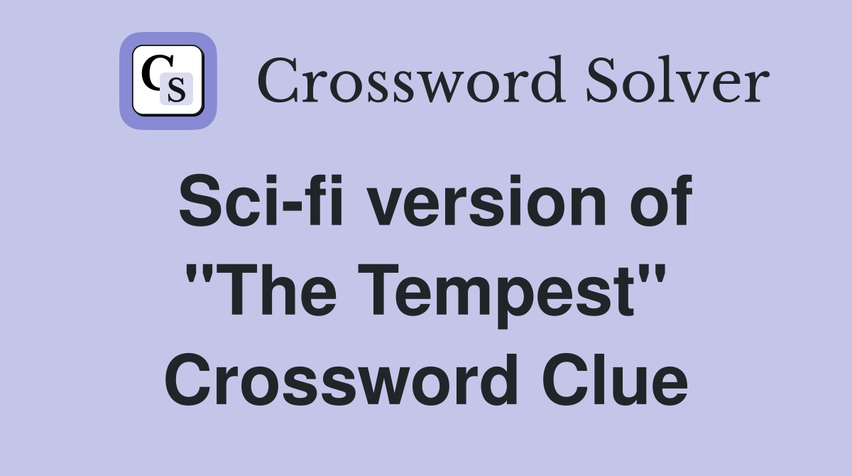 Sci-fi version of "The Tempest" Crossword Clue