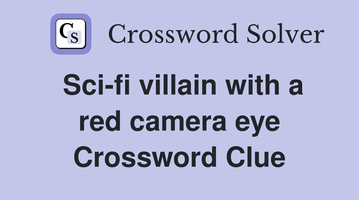 Sci-fi villain with a red camera eye Crossword Clue