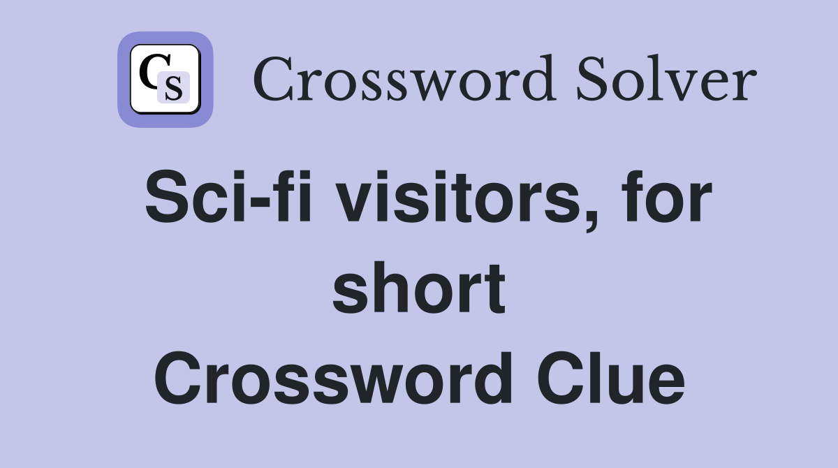 Sci-fi visitors, for short Crossword Clue