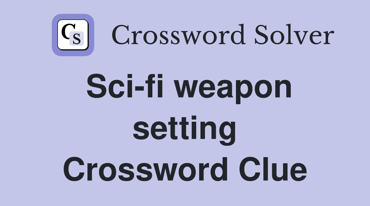 Sci-fi weapon setting Crossword Clue