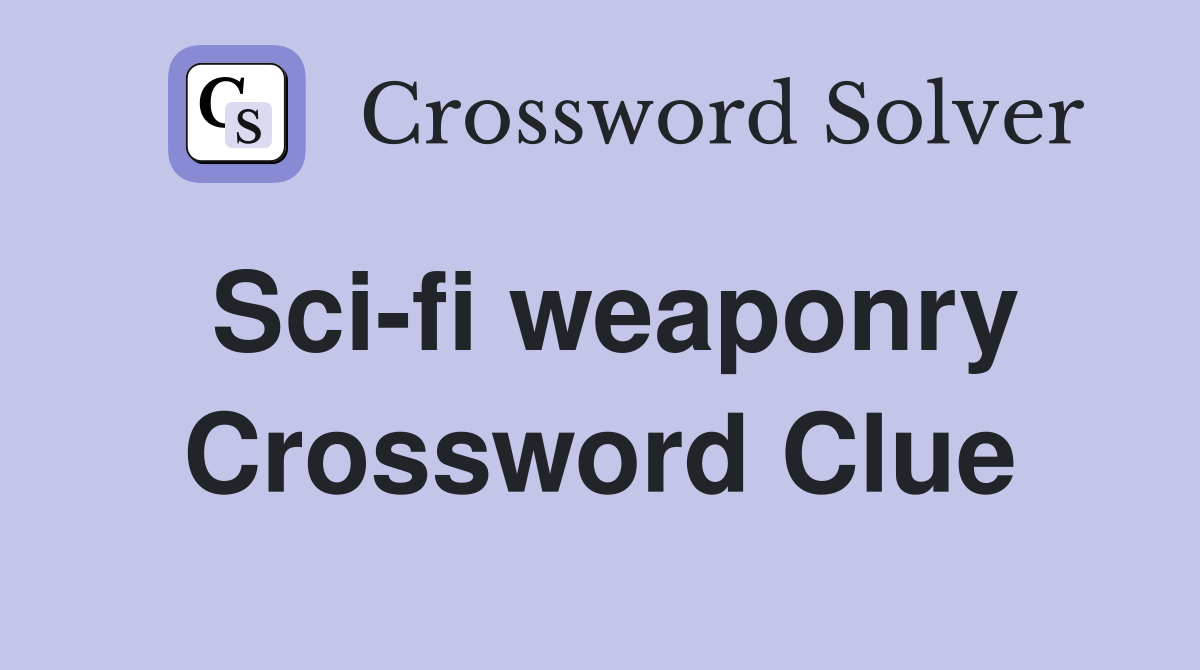 Sci-fi weaponry Crossword Clue