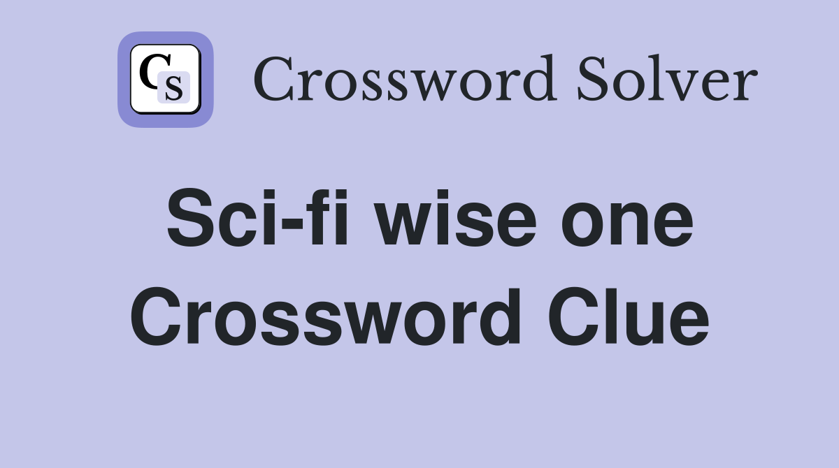 Sci-fi wise one Crossword Clue